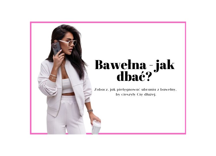Jak dbać o bawełnę, aby zachowała swój wygląd na dłużej?